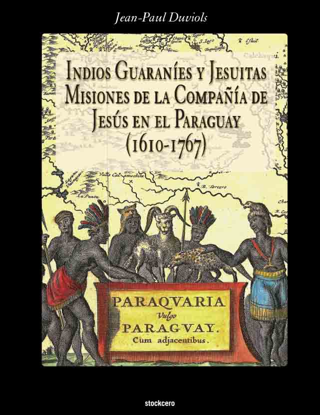 Indios Guaraníes y Jesuitas – Misiones de la Compañía de Jesús en el Paraguay (1610-1767