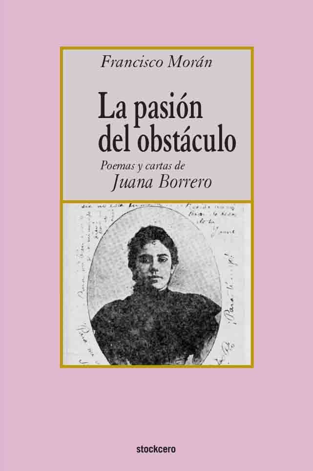 La pasión del obstáculo (Poemas y cartas de Juana Borrero)